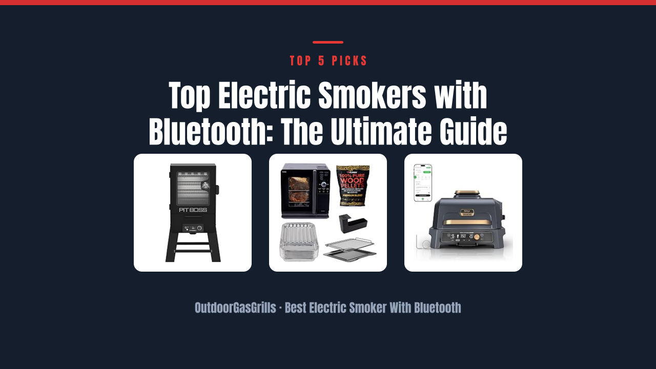 Top Electric Smokers with Bluetooth: The Ultimate Guide