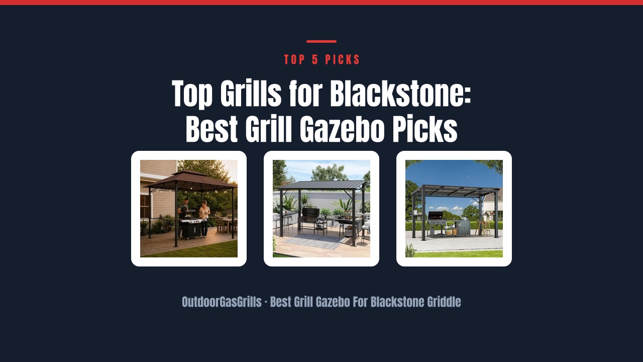 Top Grills for Blackstone: Best Grill Gazebo Picks