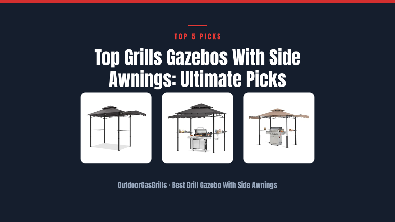 Top Grills Gazebos With Side Awnings: Ultimate Picks