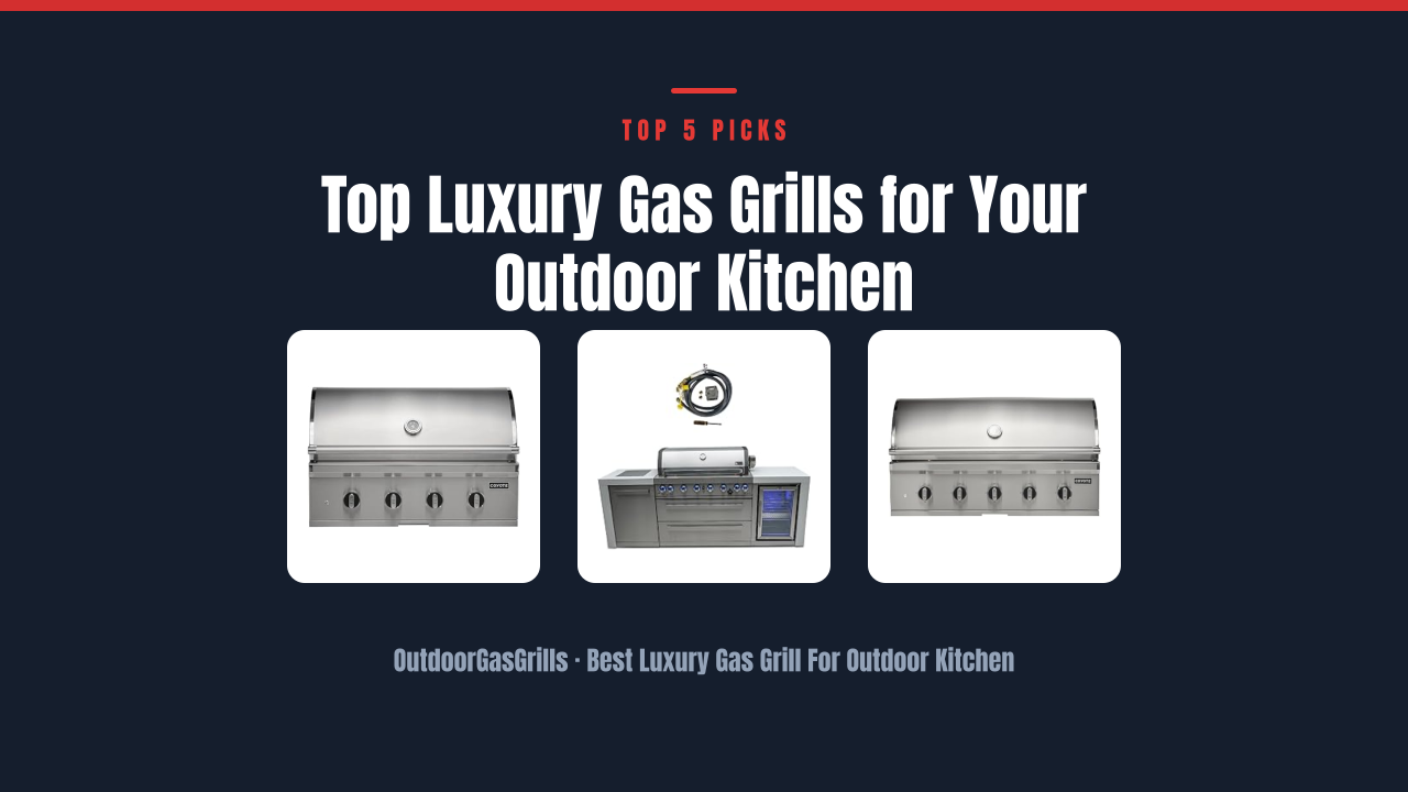 Top Luxury Gas Grills for Your Outdoor Kitchen