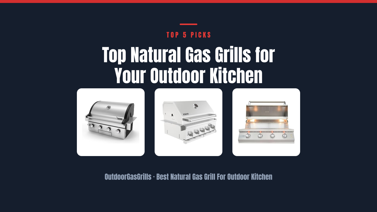 Top Natural Gas Grills for Your Outdoor Kitchen