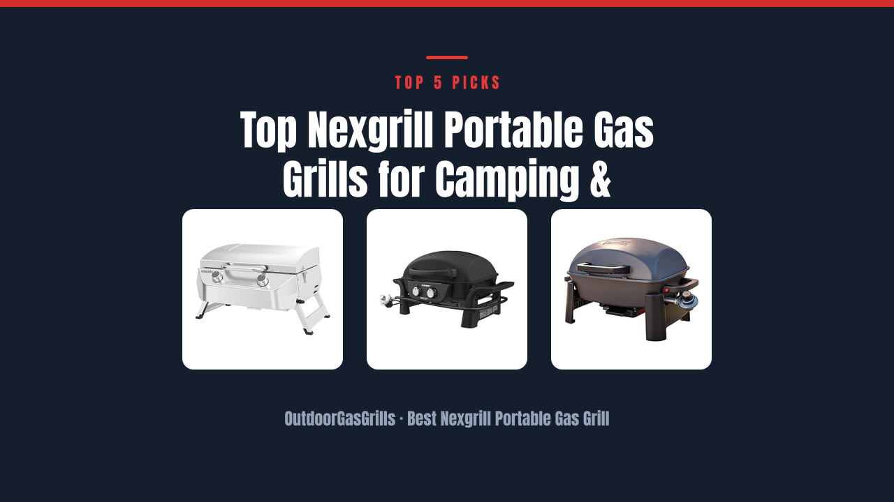 Top Nexgrill Portable Gas Grills for Camping & Tailgating