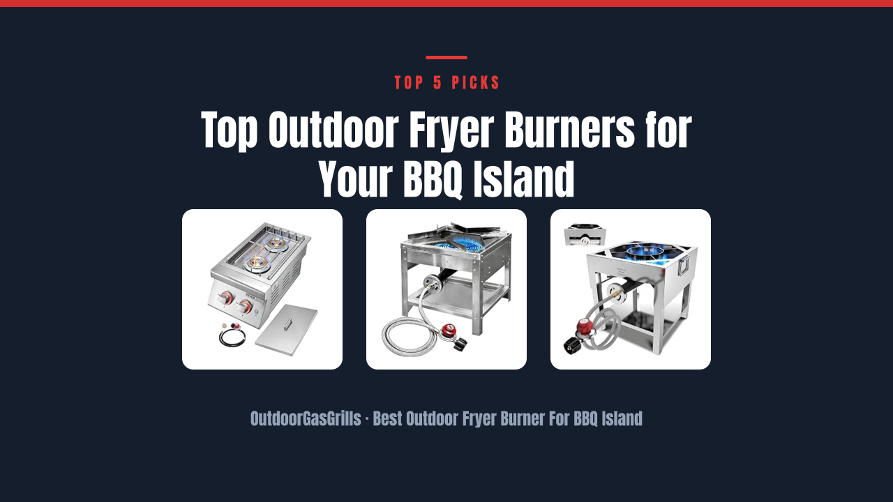 Top Outdoor Fryer Burners for Your BBQ Island