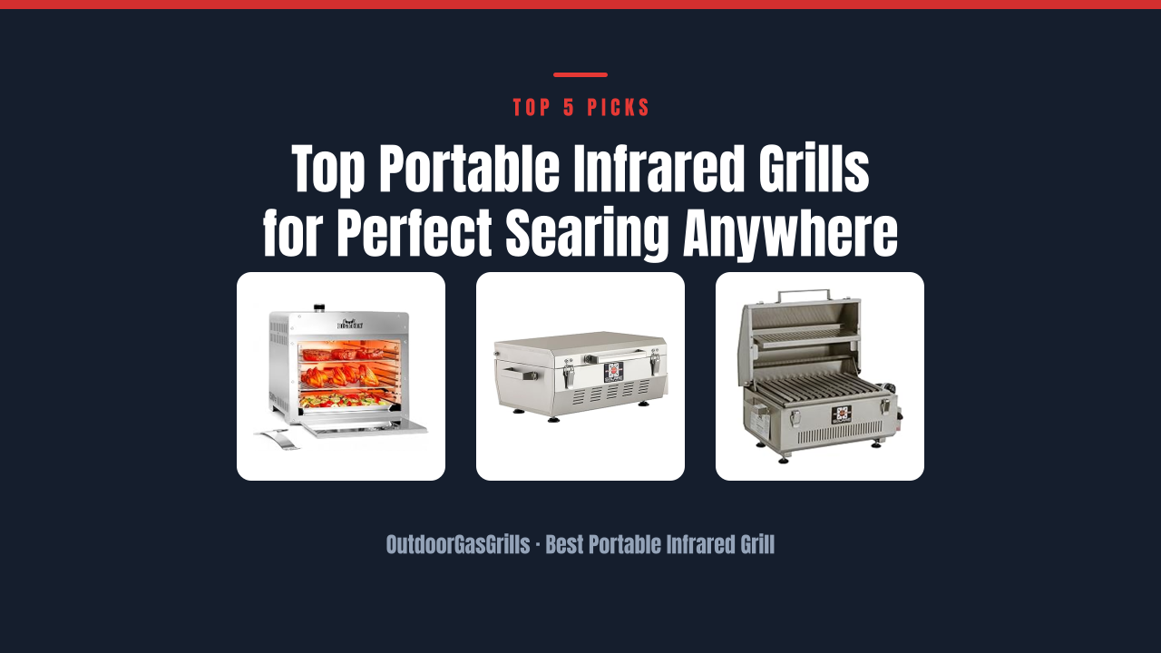 Top Portable Infrared Grills for Perfect Searing Anywhere