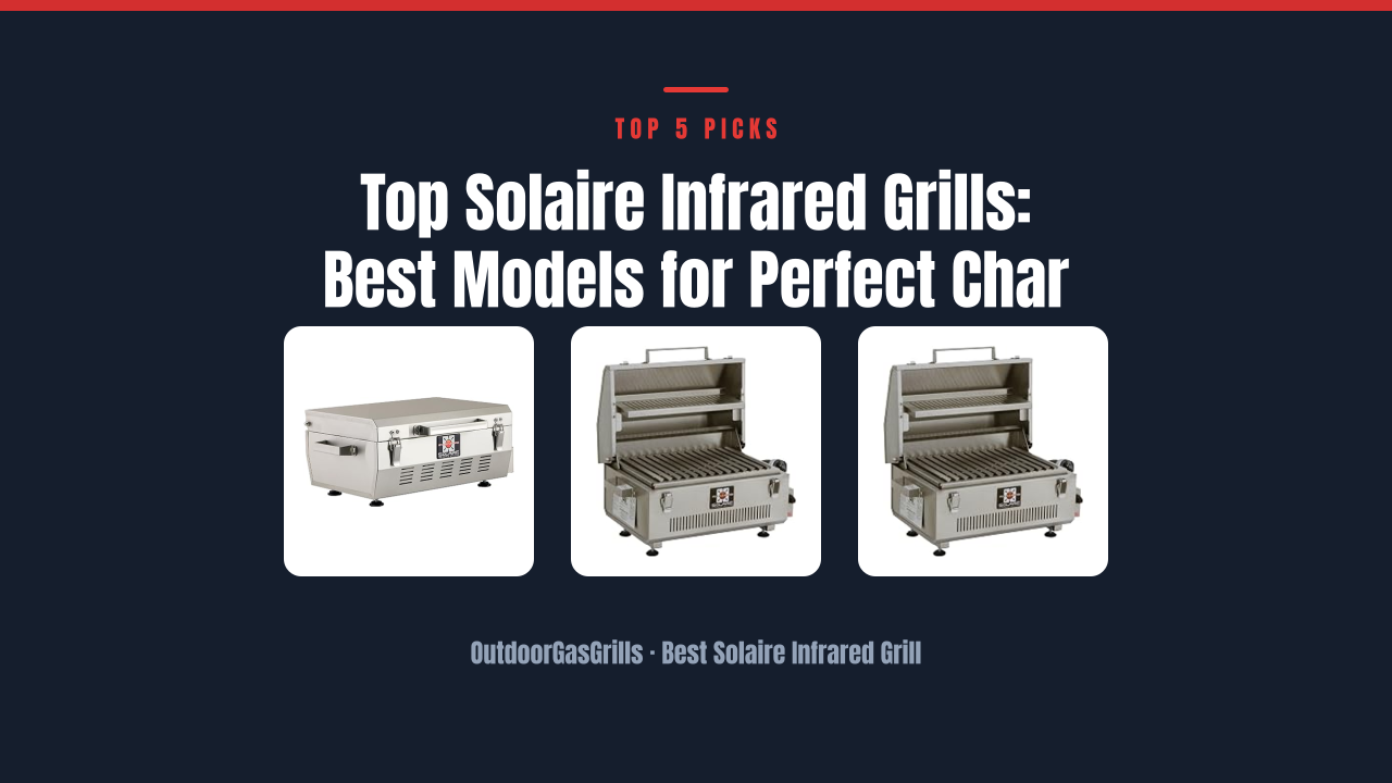 Top Solaire Infrared Grills: Best Models for Perfect Char