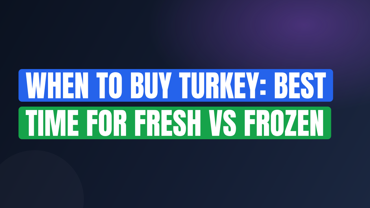 When to Buy Turkey: Best Time for Fresh vs Frozen