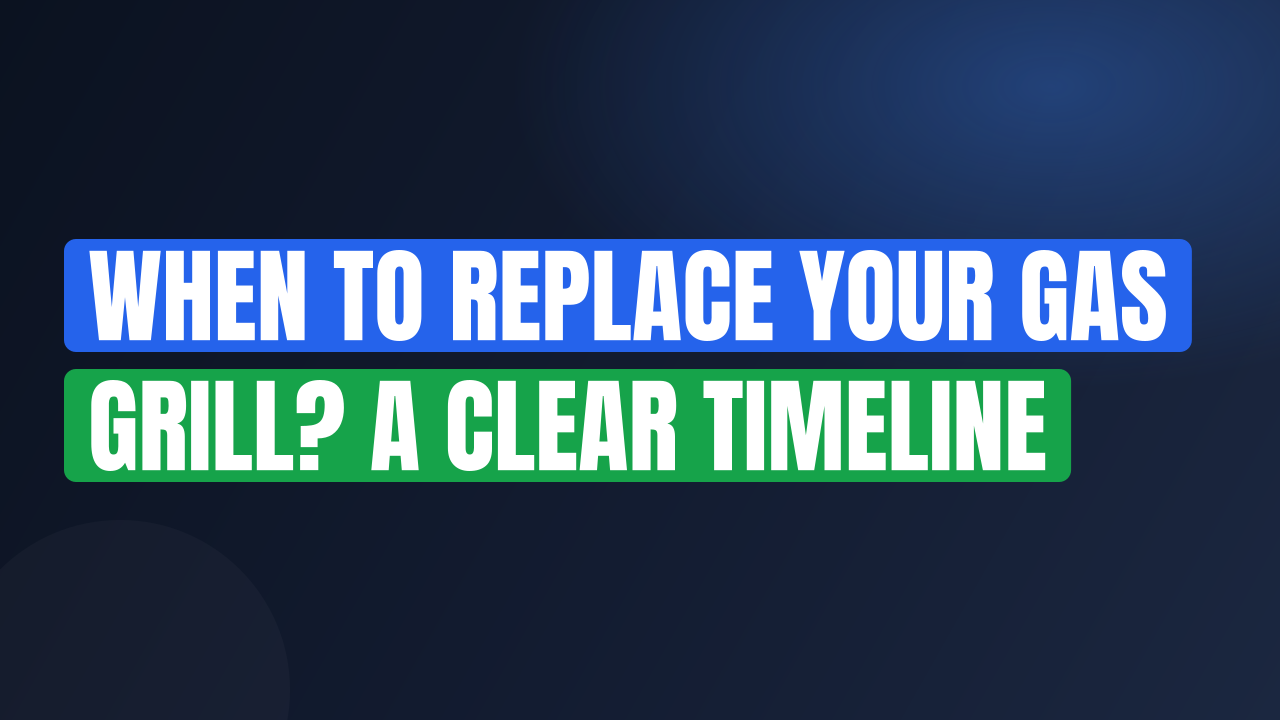 When to Replace Your Gas Grill? A Clear Timeline