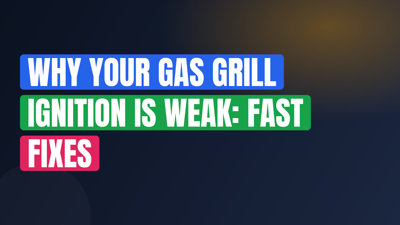 Why Your Gas Grill Ignition Is Weak: Fast Fixes