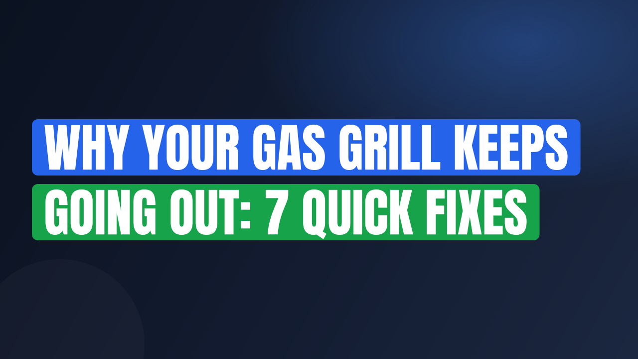 Why Your Gas Grill Keeps Going Out: 7 Quick Fixes